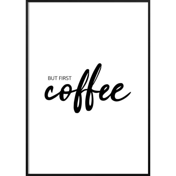 Plakat But first coffee
