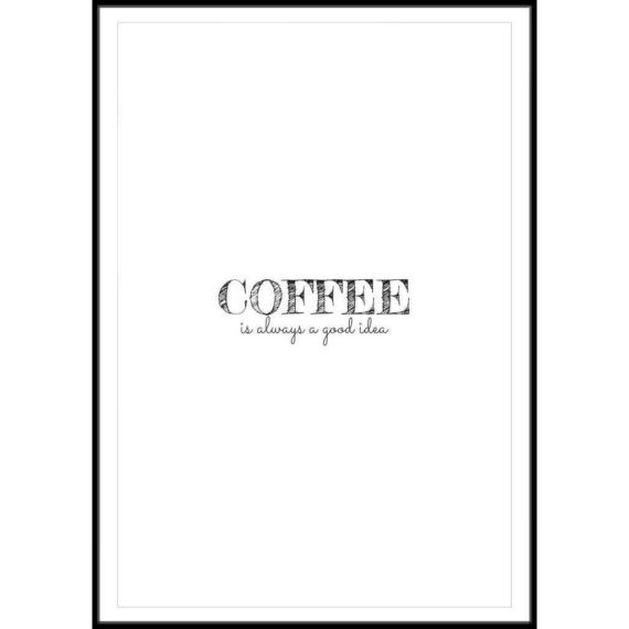 Plakat Coffee is always a good idea